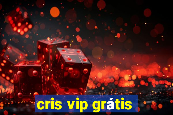 cris vip grátis