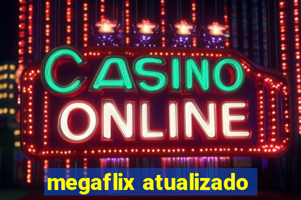 megaflix atualizado