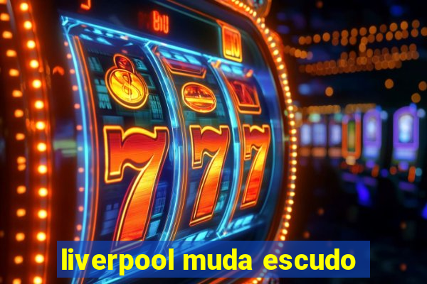 liverpool muda escudo