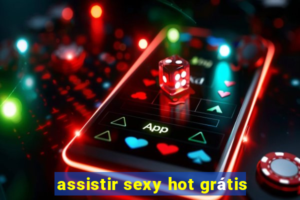 assistir sexy hot grátis