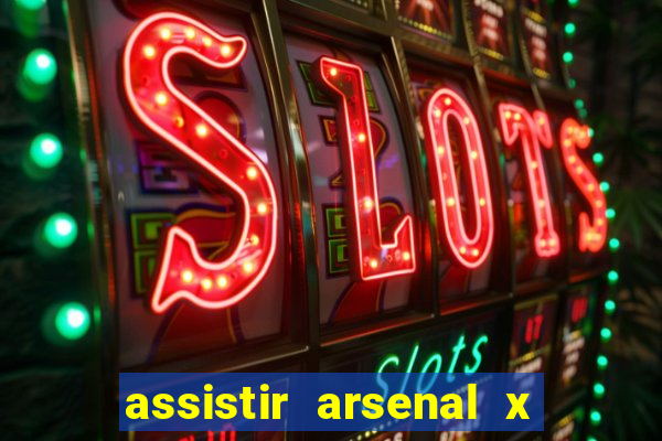 assistir arsenal x barcelona ao vivo hd