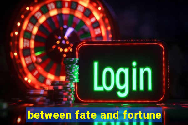 between fate and fortune