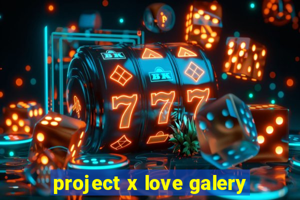 project x love galery