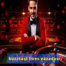 buzzcast lives vazadas