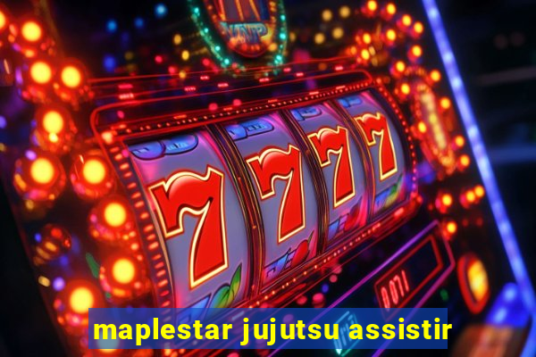 maplestar jujutsu assistir