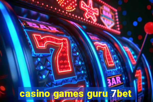 casino games guru 7bet