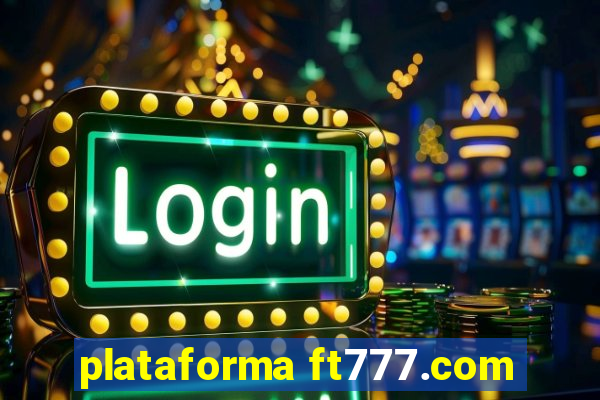 plataforma ft777.com