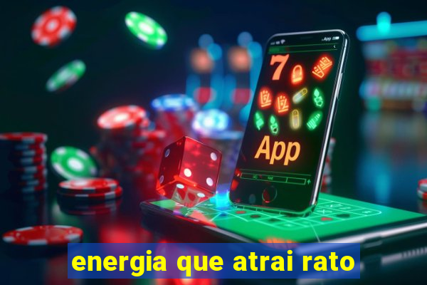 energia que atrai rato