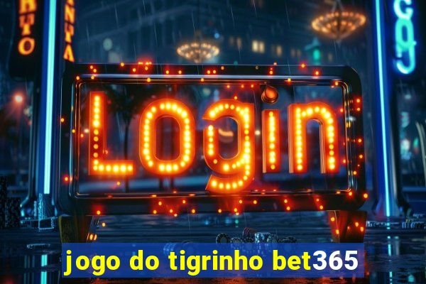 jogo do tigrinho bet365