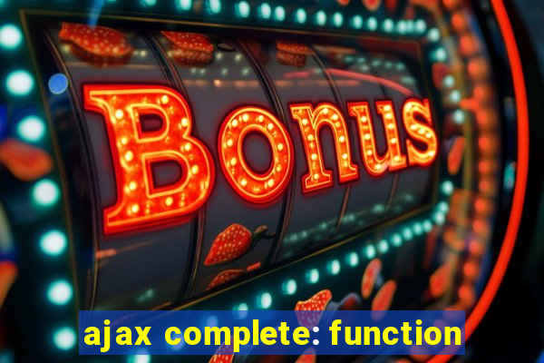 ajax complete: function