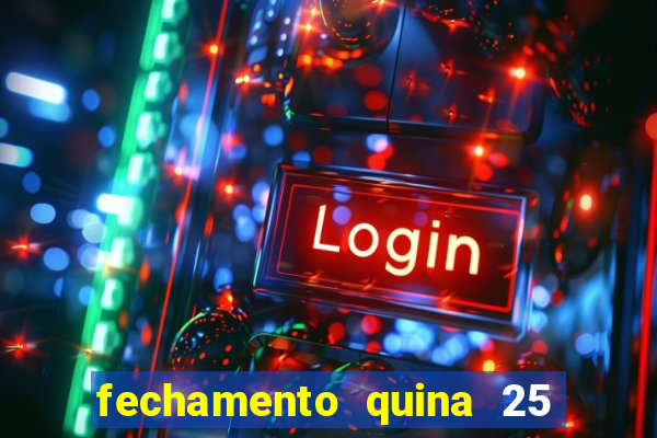 fechamento quina 25 garante quadra com