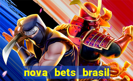 nova bets brasil é confiável