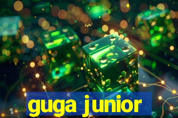 guga junior