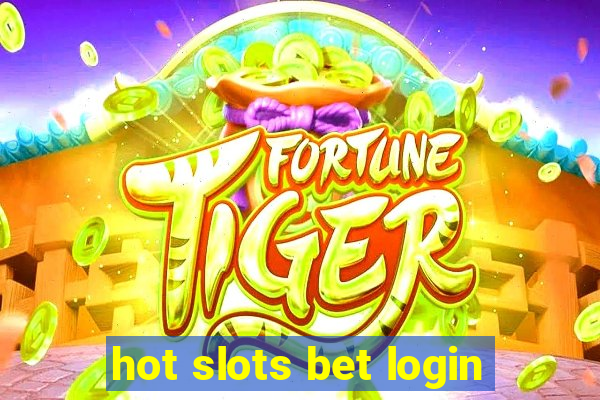 hot slots bet login