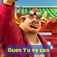 Guan Yu vs cao