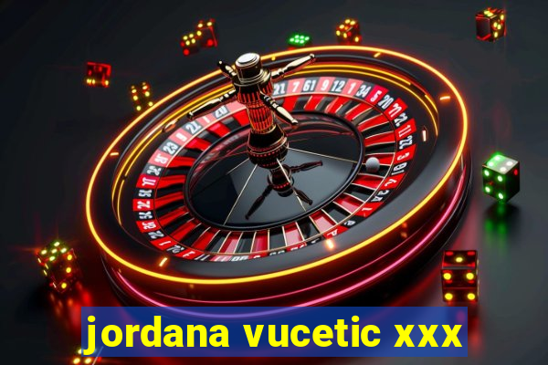 jordana vucetic xxx