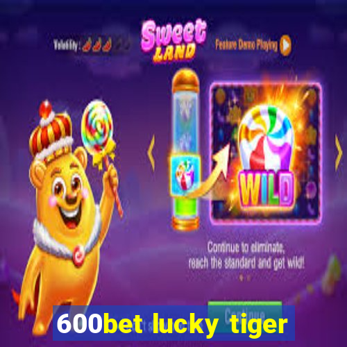 600bet lucky tiger