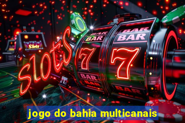 jogo do bahia multicanais