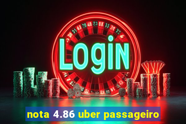 nota 4.86 uber passageiro