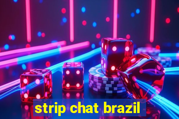 strip chat brazil