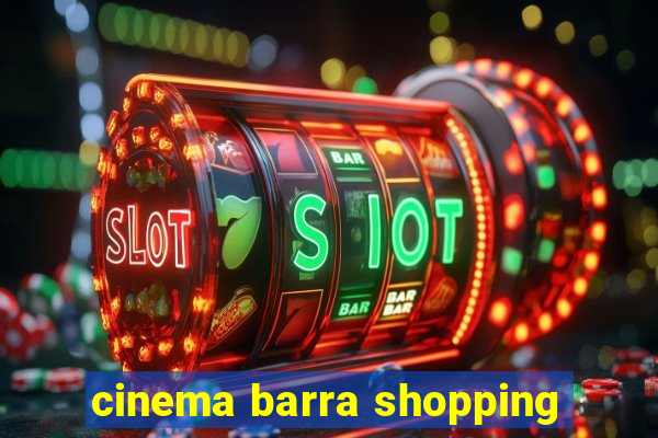 cinema barra shopping