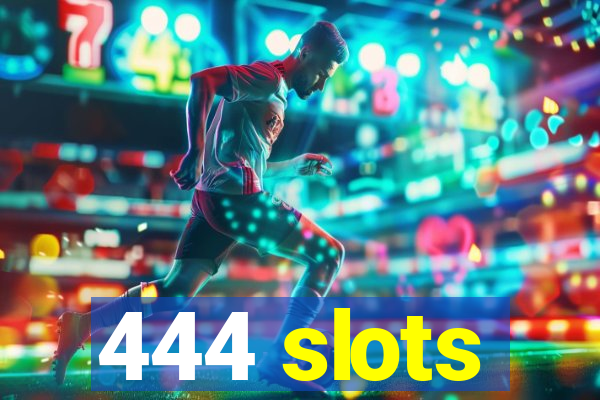 444 slots