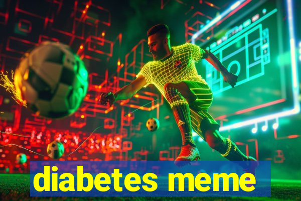 diabetes meme