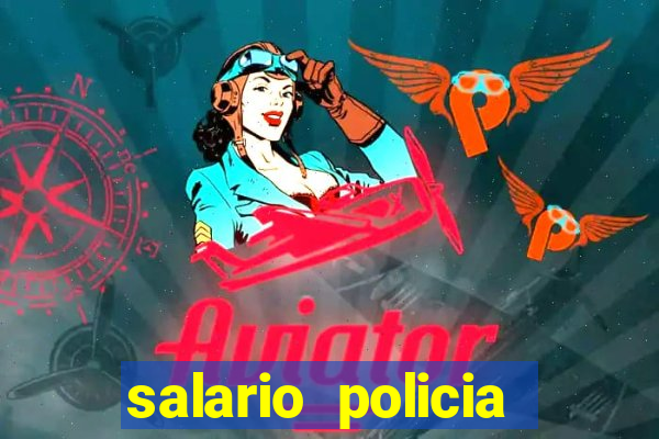 salario policia civil da bahia