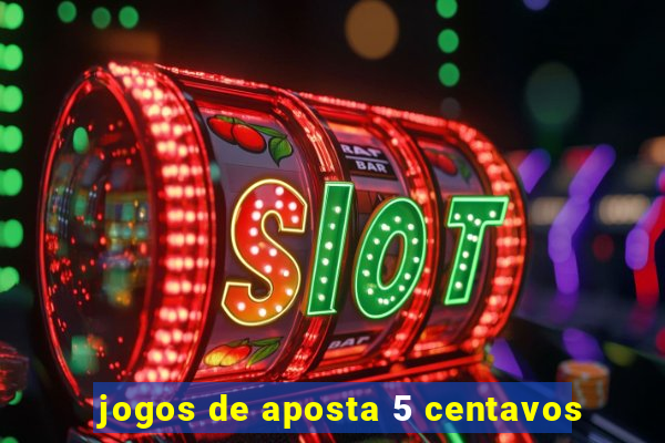 jogos de aposta 5 centavos