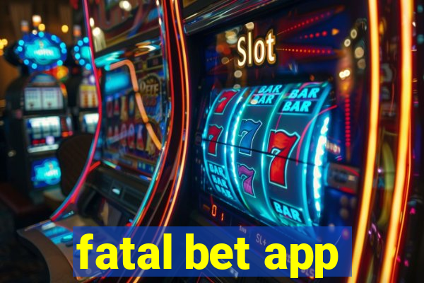 fatal bet app