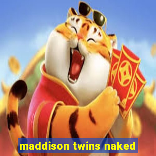 maddison twins naked