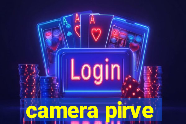 camera pirve