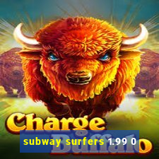 subway surfers 1.99 0