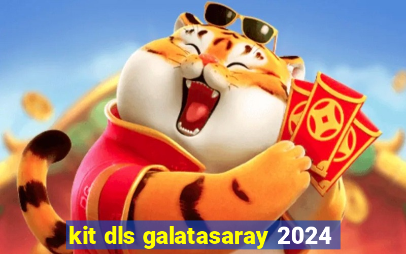 kit dls galatasaray 2024