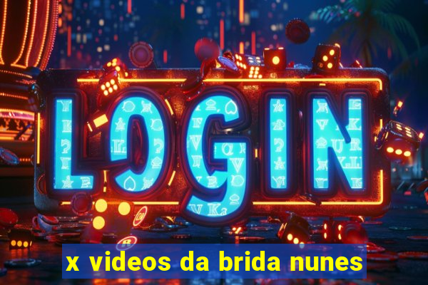 x videos da brida nunes