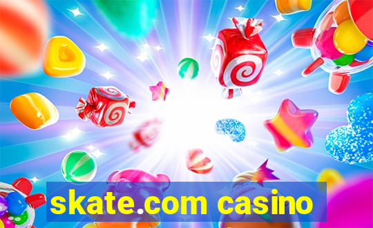 skate.com casino