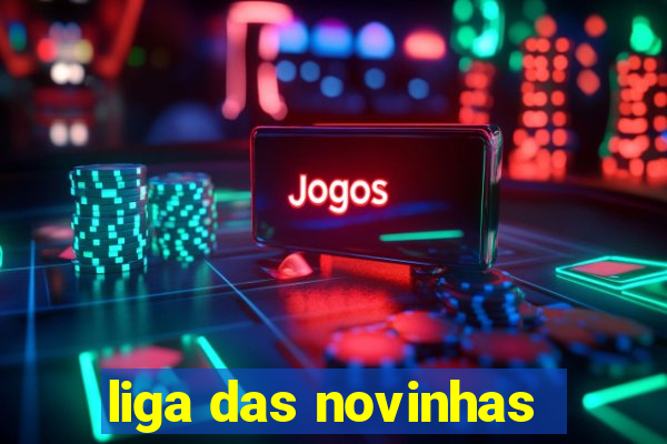 liga das novinhas