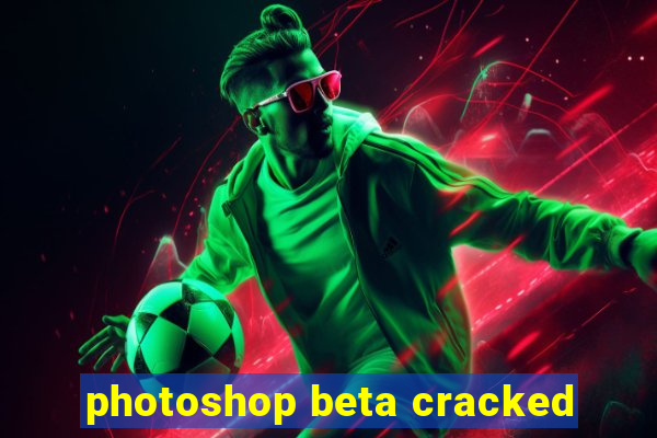 photoshop beta cracked