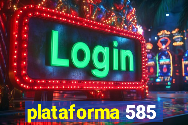 plataforma 585