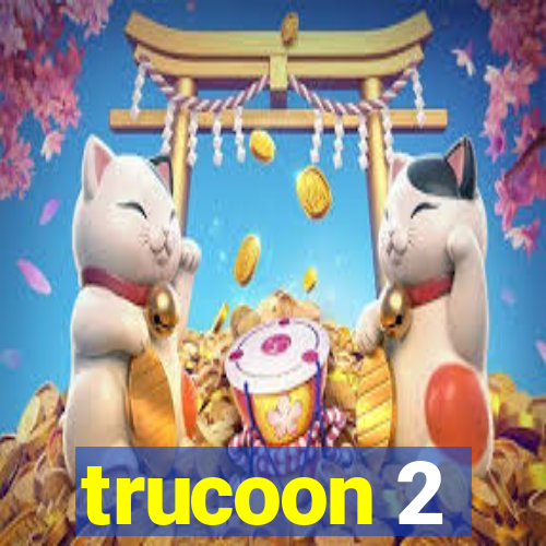 trucoon 2