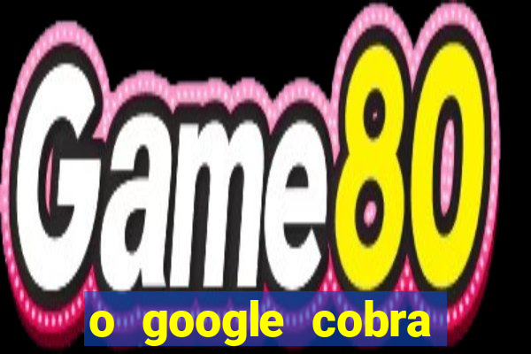 o google cobra taxa de saque de jogos