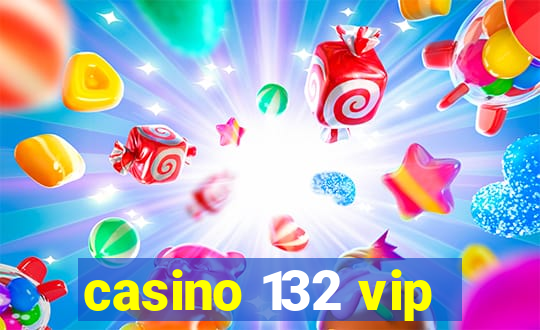 casino 132 vip