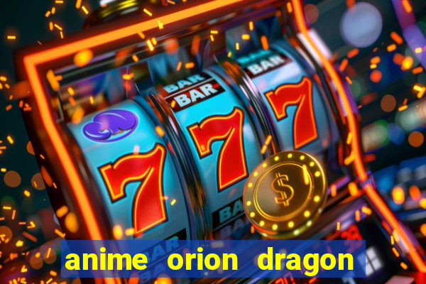 anime orion dragon ball super