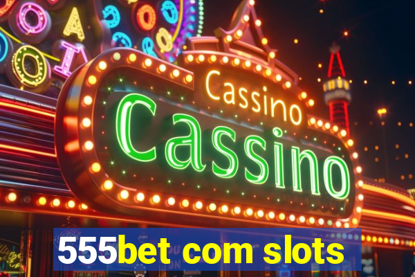 555bet com slots