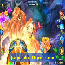 jogo do tigre sem colocar dinheiro