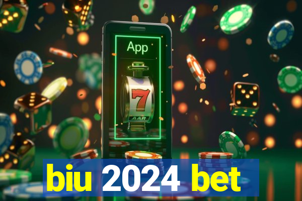 biu 2024 bet