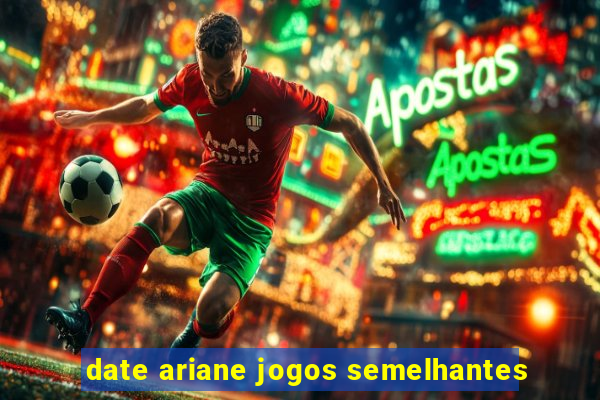 date ariane jogos semelhantes