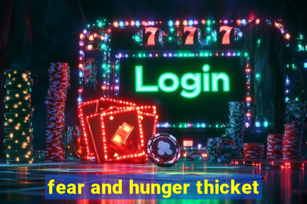 fear and hunger thicket