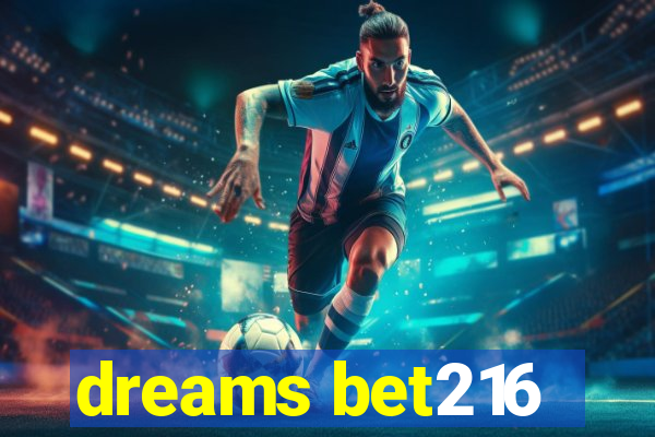 dreams bet216