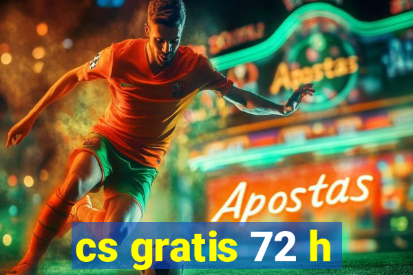 cs gratis 72 h